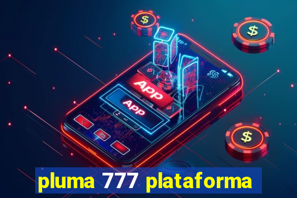 pluma 777 plataforma